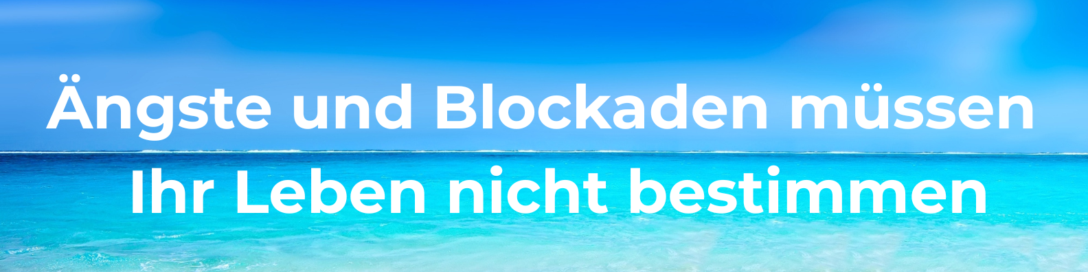 Ängste und Blockaden müssen nicht Ihr Leben bestimmen